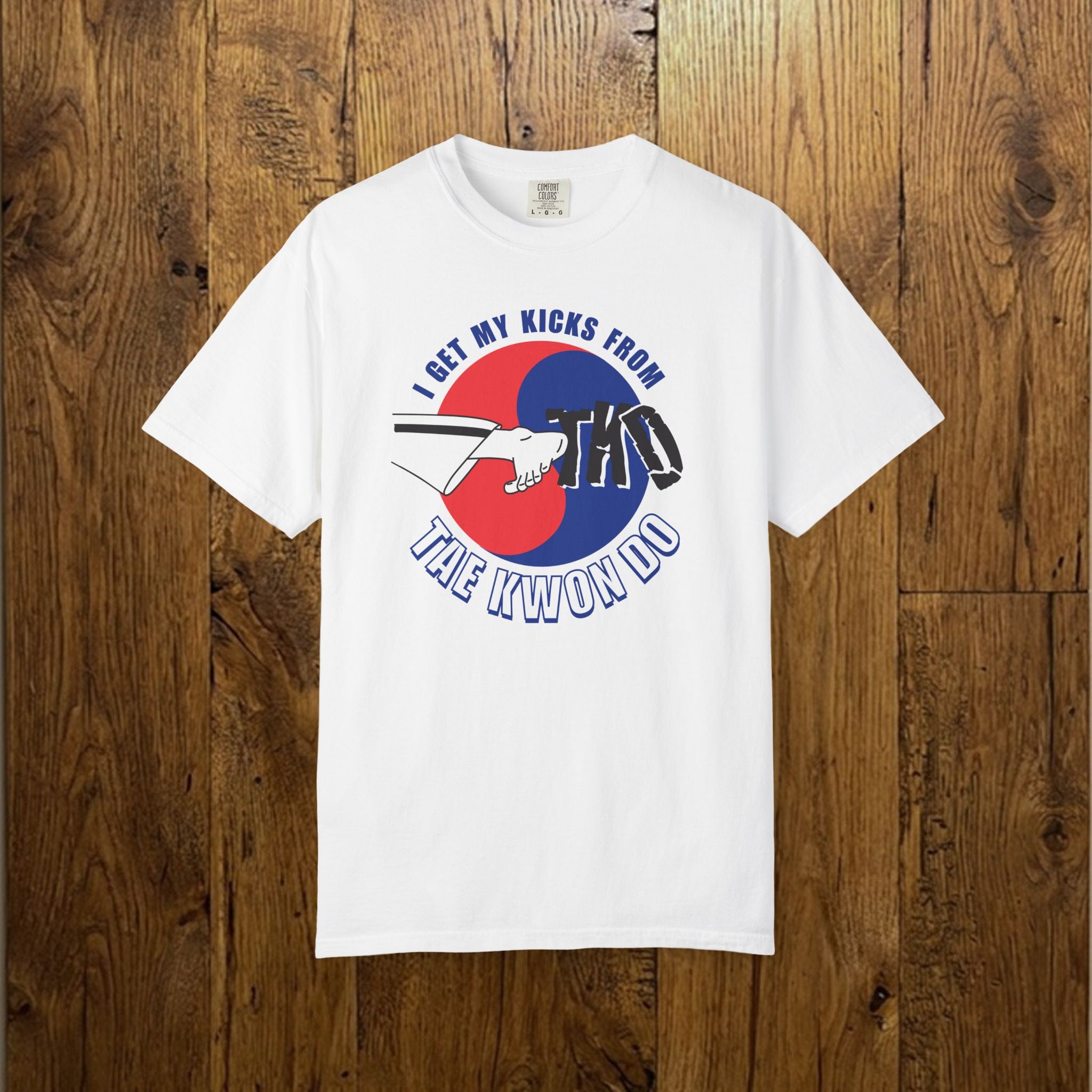 I Get My Kicks From Tae Kwon Do  Tee